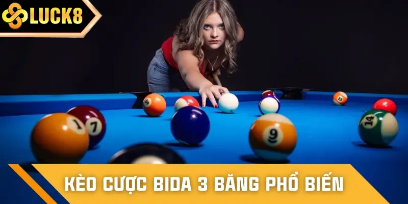 Danh sách kèo cược bida 3 băng cơ thủ chuyên nghiệp hay vào vốn