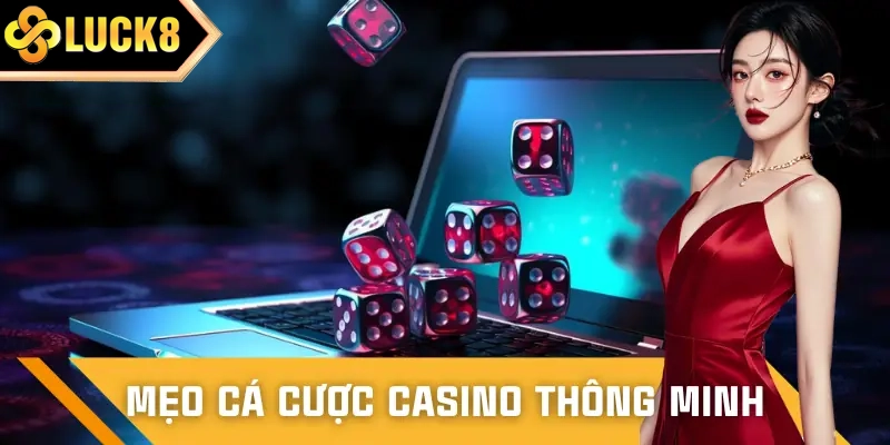 4 mẹo chơi Casino LUCK8 giúp nâng cao vận may