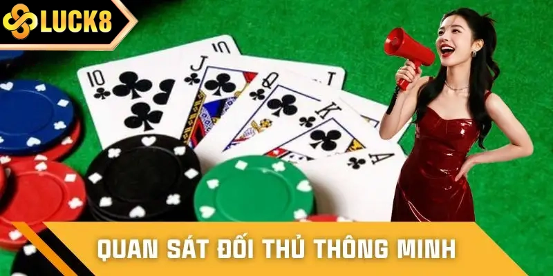 Đọc hành vi đối thủ để tối ưu lợi thế khi có bài mạnh