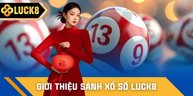 Giới thiệu thông tin tổng quan về sân chơi xổ số LUCK8